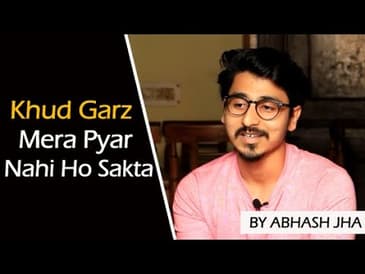 Itna Khud-Garz Bhi Mera Pyar Nahi Ho Sakta | One Sided Love Poem by Abhash Jha | Rhyme Attacks