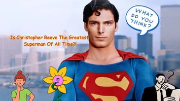Is Christopher Reeve The Greatest Superman Of All Time?!