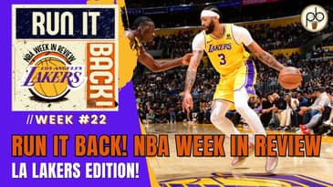 Run it Back! NBA Week in Review, Los Angeles Lakers Edition - Week #22