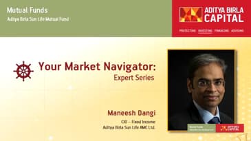 Your Market Navigator - Expert Series - Maneesh Dangi, CIO - Fixed Income, ABSLAMC Ltd