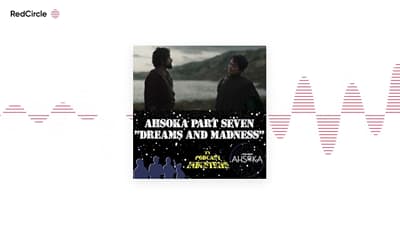 Star Wars Ahsoka Part 7 Dreams and Madness Podcast