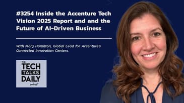 3254: Inside the Accenture Tech Vision 2025 Report and and the Future of AI-Driven Business