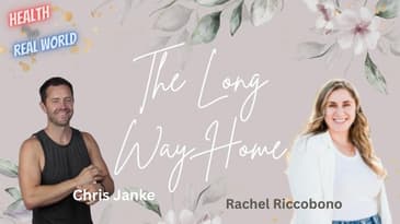 The Long Way Home with Rachel Riccobono - Health in the Real World with Chris Janke