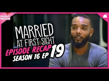 MAFS 16 Episode 19 Recap | A Perfect Match RHAPup