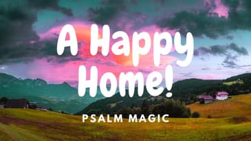 Psalm 128: A HAPPY HOME FOR YOU!!