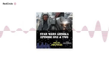 Star Wars Ahsoka Episodes 1 and 2 Podcast