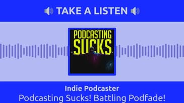Indie Podcaster - Podcasting Sucks! Battling Podfade!