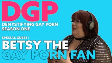 WOMAN Who watch GAY PORN! Meet BETSY | DGPS1E26 | Audio/Visual Podcast Series | LGBTQIA
