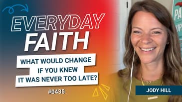 #0435 | What Would Change If You Knew It Was Never Too Late? (feat. Jody Hill)