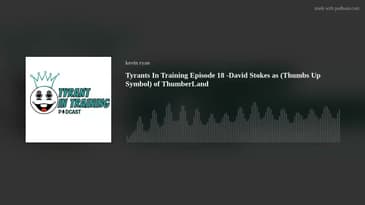 Tyrants In Training Episode 18 -David Stokes as (Thumbs Up Symbol) of ThumberLand