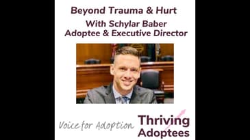 Beyond Trauma & Hurt With Schylar Baber Adoptee & Executive Director