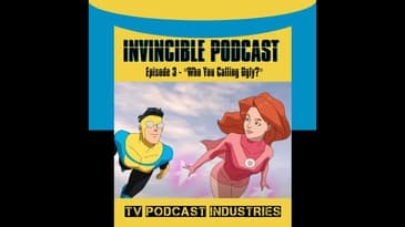 Invincible Episode 3 "Who You Calling Ugly?" Podcast by TV Podcast Industries