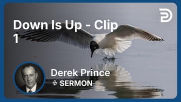 Down Is Up | Clip 1 | Derek Prince