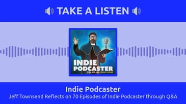 Indie Podcaster - Jeff Townsend Reflects on 70 Episodes of Indie Podcaster through Q&A