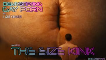 Demystifying Gay Porn S3E29:  Open Lines -  The Size Kink
