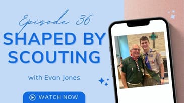 Ep 36 - Evan: Shaped by Scouting