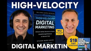 High-Velocity Digital Marketing: Strategies to Grow Your Business Fast with Steven Mark Kahan