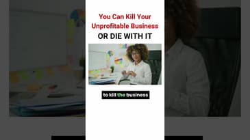You Can Kill Your Unprofitable Business Or Die With It?
