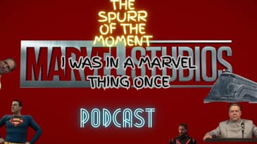Spurr Of The Moment Podcast: I Was In A Marvel Thing Once