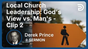 Local Church Leadership: God's View vs. Man's | Clip 2 | Derek Prince