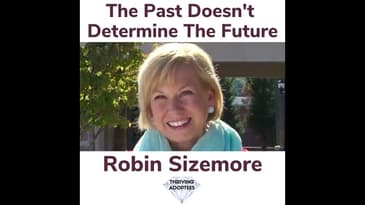 The Past Doesn't Determine The Future With Robin Sizemore