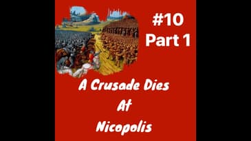 A Crusade Dies at Nicopolis: Episode 10 Part 1