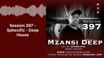 Session 397 - Sphecific - Deep House | MZANSI DEEP