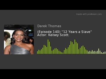 (Episode 140) "12 Years a Slave" Actor: Kelsey Scott.