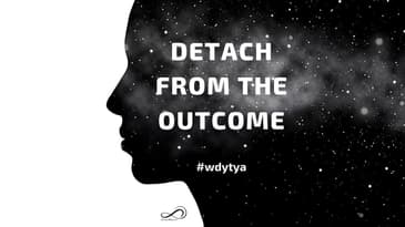 WDYTYA EP7 DETACH FROM OUTCOME