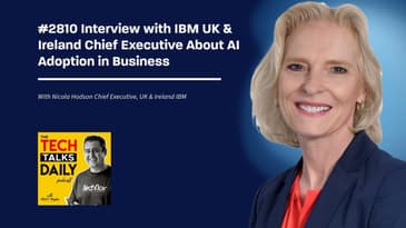 2810: Interview with IBM UK & Ireland Chief Executive About AI Adoption