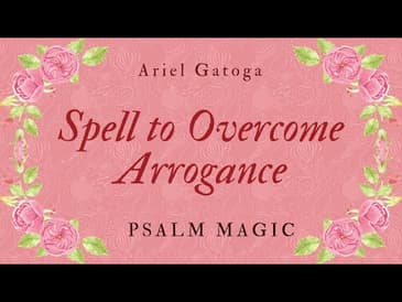 Psalm 131: A Psalm Spell to Overcome Arrogance