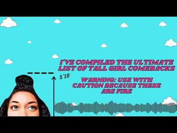 I've Compiled The Ultimate List of Tall Girl Comebacks | Inspired By My Followers