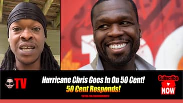 Hurricane Chris Goes In On 50 Cent! (Reaction) 50 Cent Responds!