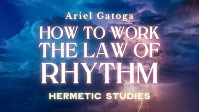 How to Work the Law of Rhythm -  Hermetic Studies with Ariel Gatoga