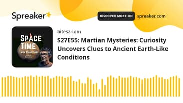 S27E55: Martian Mysteries: Curiosity Uncovers Clues to Ancient Earth-Like Conditions