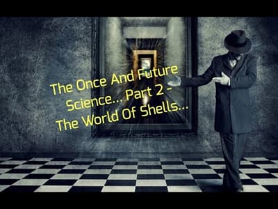 The Once And Future Science... Part 2 - The World Of Shells...