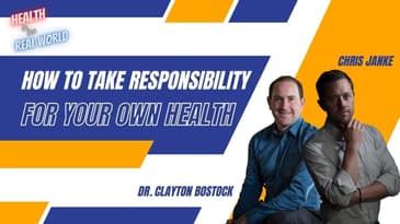 Take Responsibility for Your Health w Dr. Clayton Bostock - Health in the Real World w Chris Janke