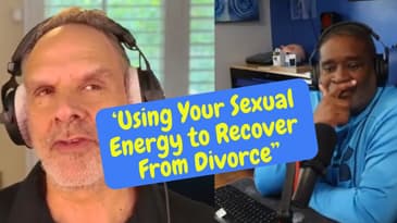 Men, using your sexual energy to recover from divorce  //  Matt Cook  ||  DPTSP #113