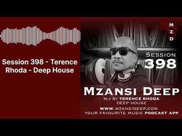 Session 398 - Terence Rhoda - Deep House | MZANSI DEEP