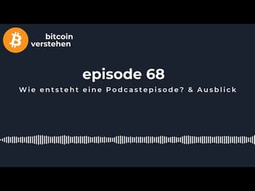Episode 68 - Wie entsteht eine Podcastepisode? & Ausblick