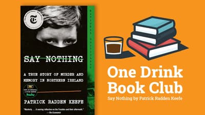 One Drink Book Club | Say Nothing by Patrick Radden Keefe