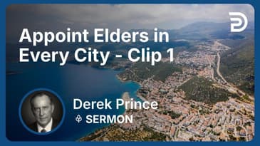 Appoint Elders in Every City | Clip 1 | Derek Prince