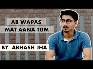 'Ab wapas mat aana tum' | Break up poetry by Abhash Jha | Rhyme Attacks