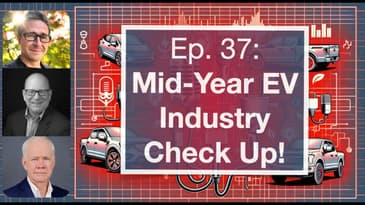 Ep. 37: 2024 EV Industry Mid-Year Check Up with John McElroy, Loren McDonald & Matt Teske