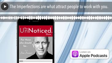 The Imperfections are what attract people to work with you.