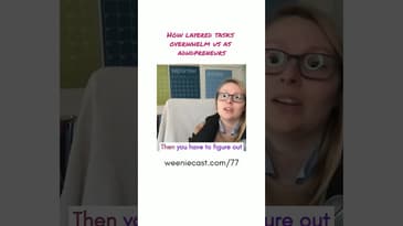 How layered tasks overwhelm us as ADHD entrepreneurs! (Weeniecast episode 77)