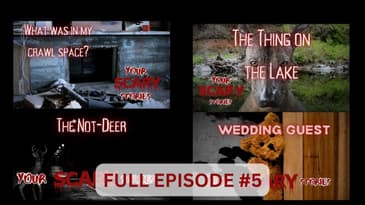 Your Scary Stories Episode #5