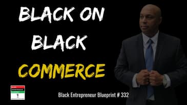 Black Entrepreneur Blueprint: 332 - Jay Jones - Black On Black Commerce Not Black On Black Crime