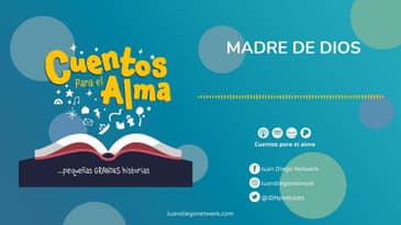 Cuentos para el Alma - Madre de Dios Ep. 34