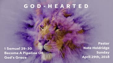 1 Samuel 29-30 — Become A Pipeline Of God's Grace